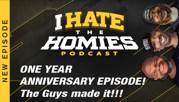 ONE YEAR ANNIVERSARY EPISODE! The Guys made it!!! I Hate The Homies Episode 52