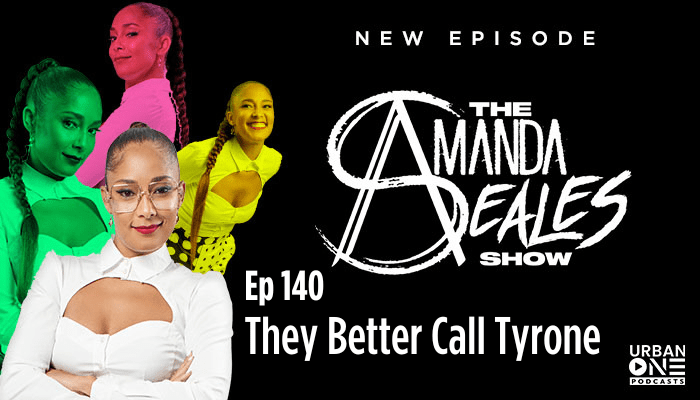 The Amanda Seales Show They Better Call Tyrone