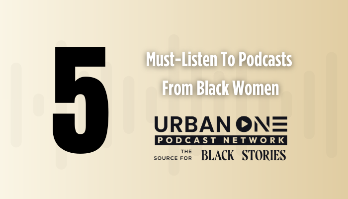5 Must-Listen To Podcasts From Black Women